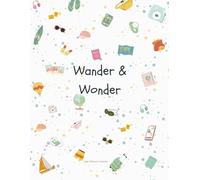Wander & Wonder: A Guided Notebook for Life’s Journeys and Self-Discovery (US Letter Size): Spacious and Stylish - Ideal for In-Depth Reflections, Travel Planning, Vision Boards, and Life Transitions