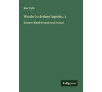 Wanderbuch eines Ingenieurs: Sechster Band: Fremde und Heimat