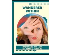 Wanderer Within: Mastering the Art of Remote Viewing