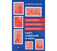 Wanderers, Adventurers, Missionaries Early Americans in India