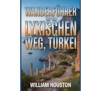 Wanderführer auf dem Lykischen Weg, Türkei: Ein Wanderführer zur Selbstfindung.