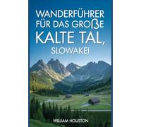 Wanderführer für das Große Kalte Tal, Slowakei: Ein Handbuch für ein lohnendes Wandererlebnis.