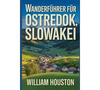 Wanderführer für Ostredok, Slowakei: Ein Handbuch zur Erkundung der Natur für eine außergewöhnliche Trekkingtour.