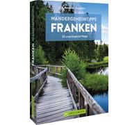 Wandergeheimtipps Franken: 30 ursprüngliche Wege