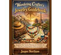 Wandering Crafter's Jewelry Guidebook: Transform Your Vacation Memories into Wearable Art Using Diverse Beading Methods and International Styles
