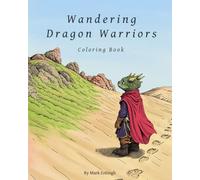 Wandering Dragon Warriors Coloring Book: Explore Dangerous Dungeons, Mighty Mountains, and Open Oceans with Brave Heroes and their Dragonkin
