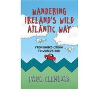Wandering Ireland'S Wild Atlantic Way: From Banba'S Crown To World'S End (Paperback) Paul Clements, (Auteur)