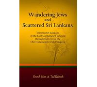 Wandering Jews and Scattered Sri Lankans: Viewing Sri Lankans of the Gulf Cooperation Council through the Lens of the Old Testament Jewish Diaspora