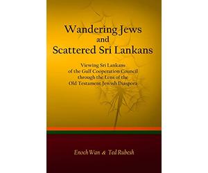 Wandering Jews and Scattered Sri Lankans: Viewing Sri Lankans of the Gulf Cooperation Council through the Lens of the Old Testament Jewish Diaspora