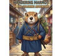 Wandering Marmot: An Edo Coloring Adventure: A Samurai Marmot's Journey Through Feudal Japan Coloring Book for Adults
