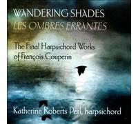 Wandering Shades: The Final Harpsichord Works Of François Couperin