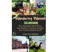 Wandering Woman: Oklahoma: The Ultimate Road Trip: One Womans Journey Across The United States By Rv