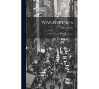 Wanderings: A Book Of Travel And Reminiscence