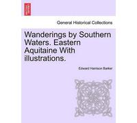 Wanderings By Southern Waters. Eastern Aquitaine With Illustrations.