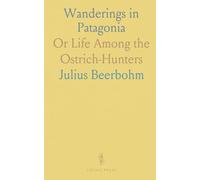 Wanderings in Patagonia: Or Life Among the Ostrich-Hunters