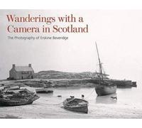 Wanderings with a Camera in Scotland: The Photography of Erskine Beveridge