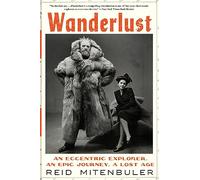 Reid Mitenbuler – Wanderlust: An Eccentric Explorer, an Epic Journey, a Lost Age – Broché (anglais)