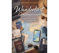 WANDERLUST CONTEMPORANEO: Viaggiare è la mia malattia o il mio ossigeno. Come girare il mondo meglio, spendendo meno.