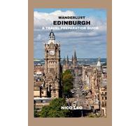 WANDERLUST EDINBURGH: a travel preparation companion for exploring Edinburgh's history, culture and charm