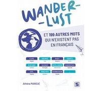 Wanderlust et 199 autres mots qui n’existent pas en français Athéna Mangue (Auteur)