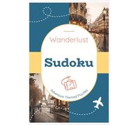 Wanderlust Sudoku Puzzle Book: Sudoku Puzzles for Travelers | Help Calm the Mind, Relax, and Wander | 6x9 Inches, 110 Pages | 50+ Puzzles | Solutions Included