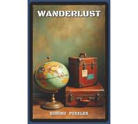 Wanderlust Sudoku Puzzles: Sudoku Puzzles for Travel Lovers | Help Calm the Mind, Relax, Focus and Escape | 6x9 inches, 120 pages | 80 Puzzles - ... Gift for Adventurers, Adults, and Puzzle Fans