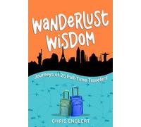 Wanderlust Wisdom: Journeys of 25 Full-Time Travelers