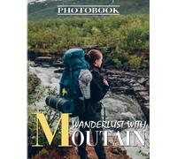 Wanderlust With Moutain Photo Book: Explored The Wonders In The World For Traveller Decor As Gifts With 40+ Pages High Quality For Any - Giving Occassion
