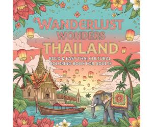 Wanderlust Wonders Thailand: Bold & Easy Thai Cultural Coloring Book for Adults