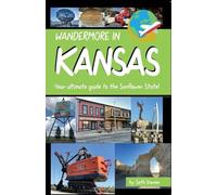 Wandermore in Kansas: Your ultimate guide to the Sunflower State!