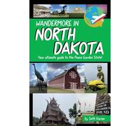 Wandermore in North Dakota: Your ultimate guide to the Peace Garden State!