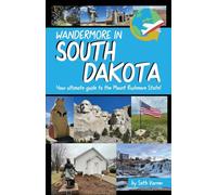 Wandermore in South Dakota: Your ultimate guide to the Mount Rushmore State!