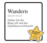 Wandern: Gehen, bis die Blase ruft und das Gipfelkreuz enttäuscht. Das lustige Geschenkbuch für Mann, Frau, Kollege, Freund zu Geburtstag, Weihnachten