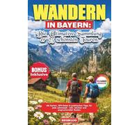 Wandern in Bayern: Die ultimative Sammlung der 75 schönsten Touren: Mit Karten, GPX-Daten & praktischen Tipps für jede Jahreszeit - inkl. leichter und anspruchsvoller Routen