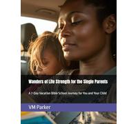 Wanders of Life Strength for the Single Parents: A 7-Day Vacation Bible School Journey for You and Your Child
