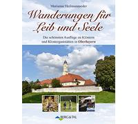 Wanderungen für Leib und Seele. Die schönsten Ausflüge zu Klöstern und Klostergaststätten in Oberbayern