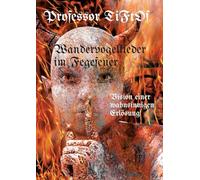Wandervogellieder im Fegefeuer / Radikaler Ansatz in organisch gewachsener Vision einer "Therapie Party" zur Befreiung aus Leidenszuständen, ... Autors.: Vision einer wahnsinnigen Erlösung
