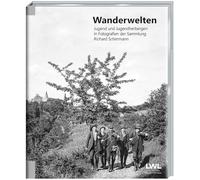 Wanderwelten: Jugend und Jugendherbergen in Fotografien der Sammlung Richard Schirrmann