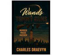 Wands And Tommy Guns: Murder, Magic, Mayhem
