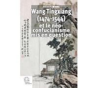 Wang Tingxiang (1474-1544) et le néo-confucianisme mis en question