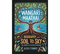 WANGARI MAATHAI BIOGRAPHY: FROM SOIL TO SKY - THE JOURNEY OF AN EARTH GUARDIAN