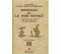 Wangdao Ou La Voie Royale - Recherches Sur L'esprit Des Institutions De La Chine Archaïque Tome 1