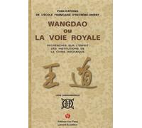 Wangdao ou la voie royale: Recherches sur l'esprit des institutions de la Chine archaïque Tome 1