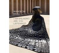 Wangechi Mutu: I Am Speaking, Are You Listening?