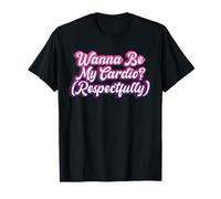 Wanna Be My Cardio, séance d'entraînement Humoristique et respectueuse T-Shirt