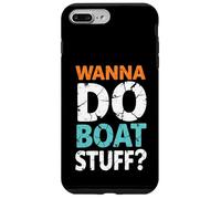 Wanna Do Boat Stuff - Bateau Amusant Coque pour iPhone 7 Plus/8 Plus