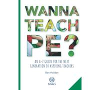 Wanna Teach PE?: An A-Z guide for the next generation of aspiring teachers