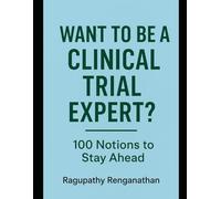 Want To Be Clinical Trial Expert?: 100 Notions To Stay Ahead