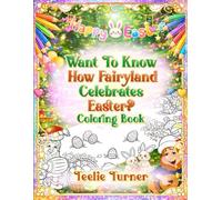 Want to Know How Fairyland Celebrates Easter? Coloring Book: A Magical Easter Coloring Adventure with Fairies, Pixies, Gnomes, and Enchanting Spring Traditions