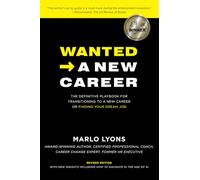 Wanted -> A New Career: The Definitive Playbook For Transitioning To A New Career Or Finding Your Dream Job